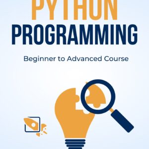 Python Programming: Beginner to Advanced Course